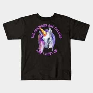 The Unicorns Are Calling and I Must Go Kids T-Shirt